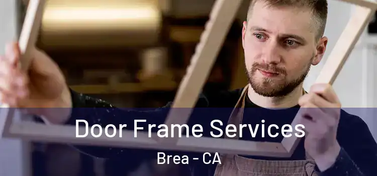 Door Frame Services Brea - CA