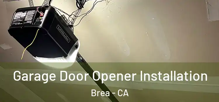  Garage Door Opener Installation Brea - CA